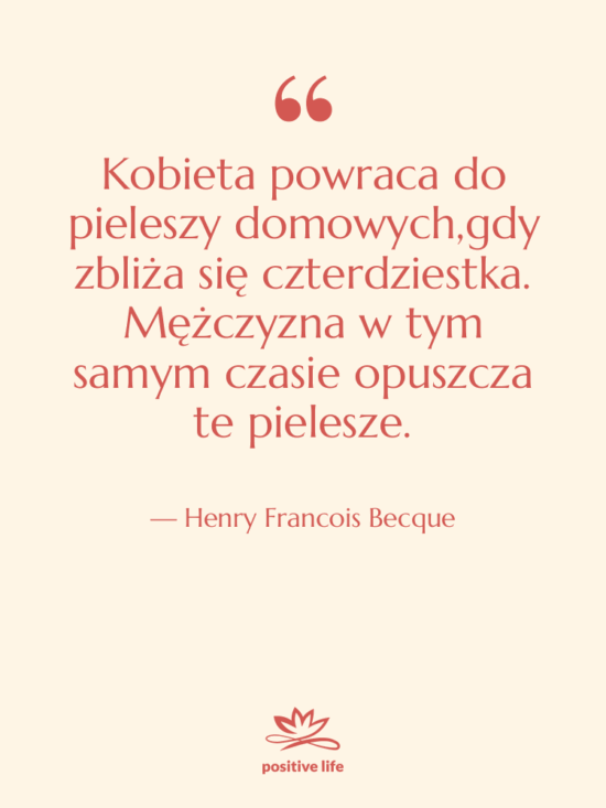 Cytat: Henry Francois Becque - Kobieta powraca do pieleszy domowych,gdy…