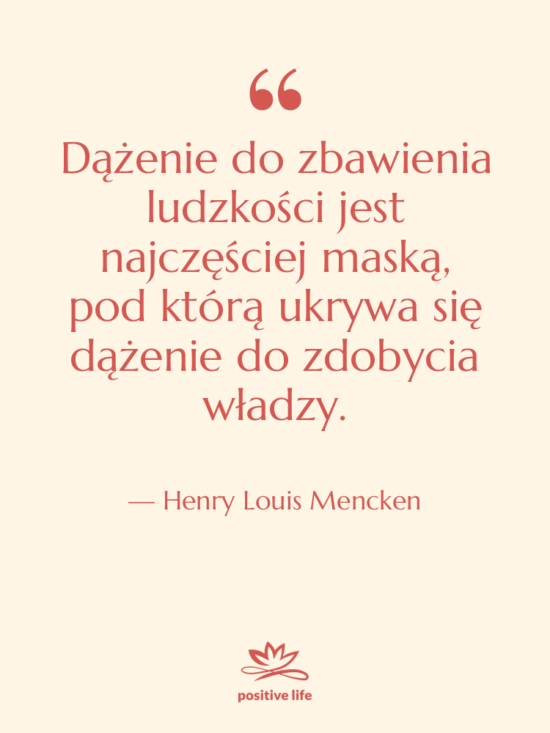 Cytat: Henry Louis Mencken - Dążenie do zbawienia ludzkości jest…