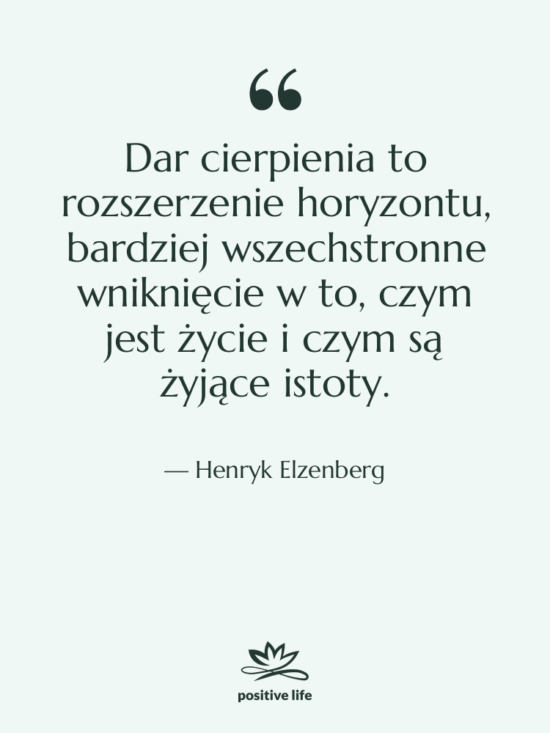Cytat: Henryk Elzenberg - Dar cierpienia to rozszerzenie horyzontu,…