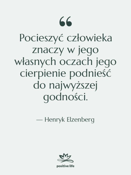 Cytat: Henryk Elzenberg - Pocieszyć człowieka znaczy w jego…