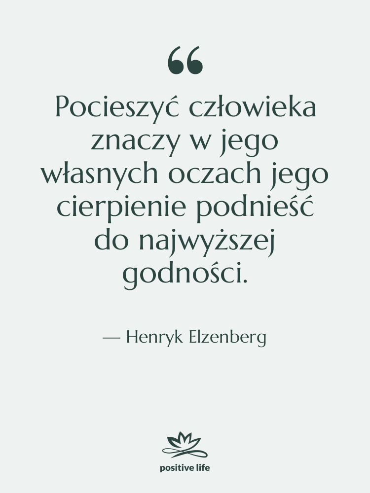 Cytat: Henryk Elzenberg - Pocieszyć człowieka znaczy w jego…