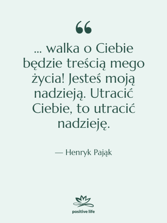 Cytat: Henryk Pająk - ... walka o Ciebie będzie…