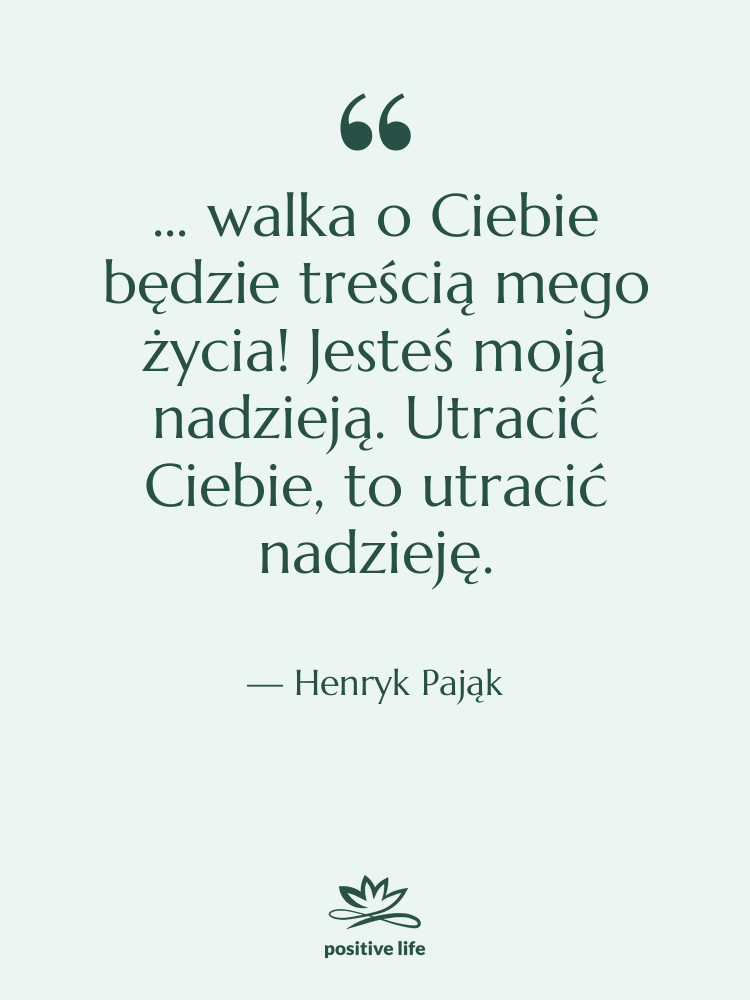 Cytat: Henryk Pająk - ... walka o Ciebie będzie…