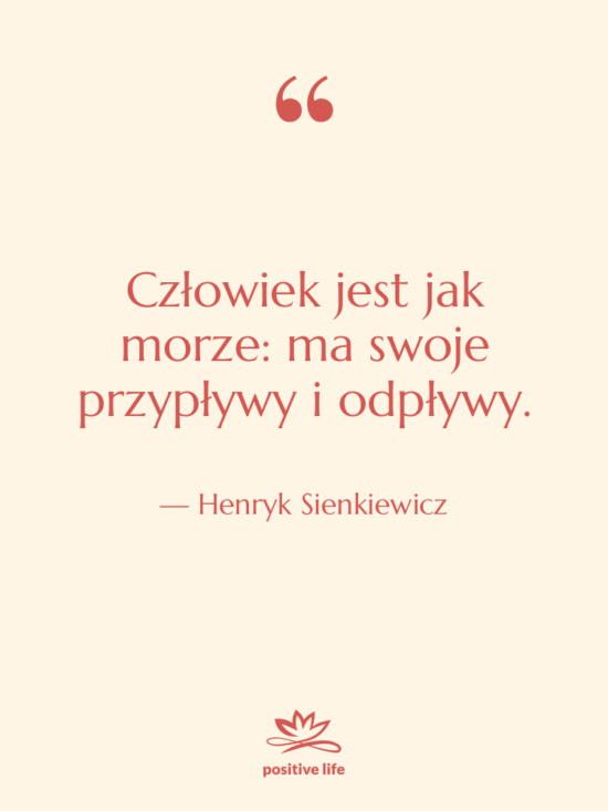 Cytat: Henryk Sienkiewicz - Człowiek jest jak morze: ma…