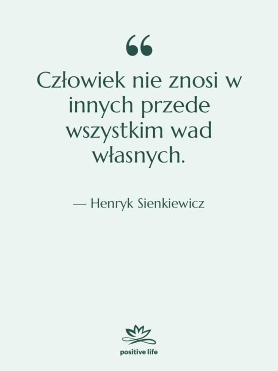 Cytat: Henryk Sienkiewicz - Człowiek nie znosi w innych…