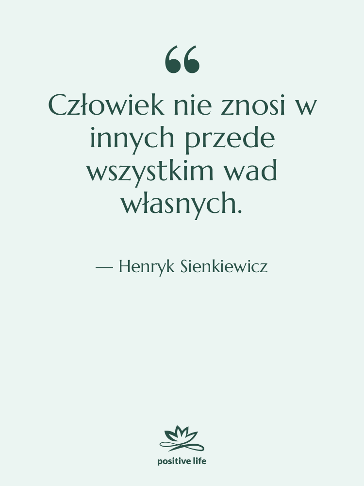 Cytat: Henryk Sienkiewicz - Człowiek nie znosi w innych…