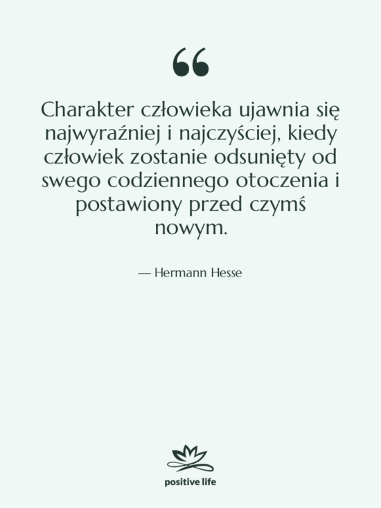 Cytat: Hermann Hesse - Charakter człowieka ujawnia się najwyraźniej…