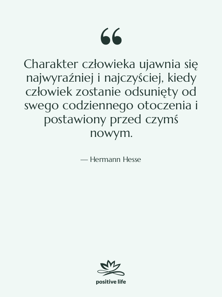 Cytat: Hermann Hesse - Charakter człowieka ujawnia się najwyraźniej…