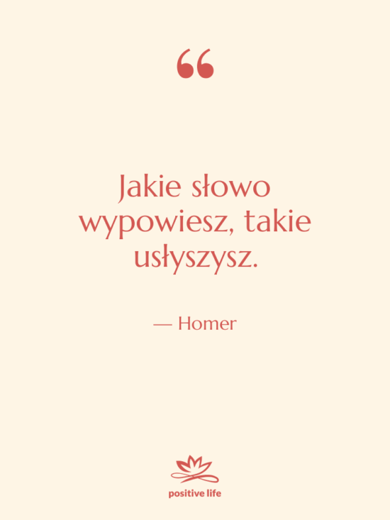 Cytat: Homer - Jakie słowo wypowiesz, takie usłyszysz.