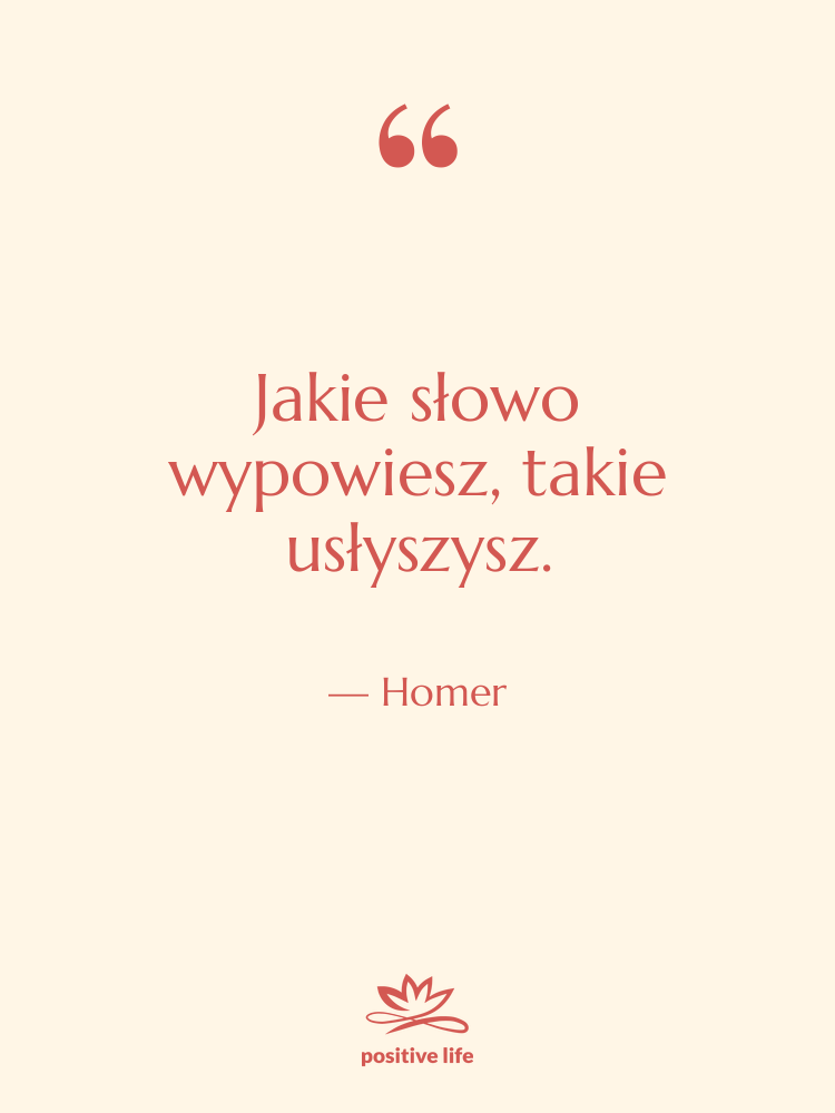 Cytat: Homer - Jakie słowo wypowiesz, takie usłyszysz.