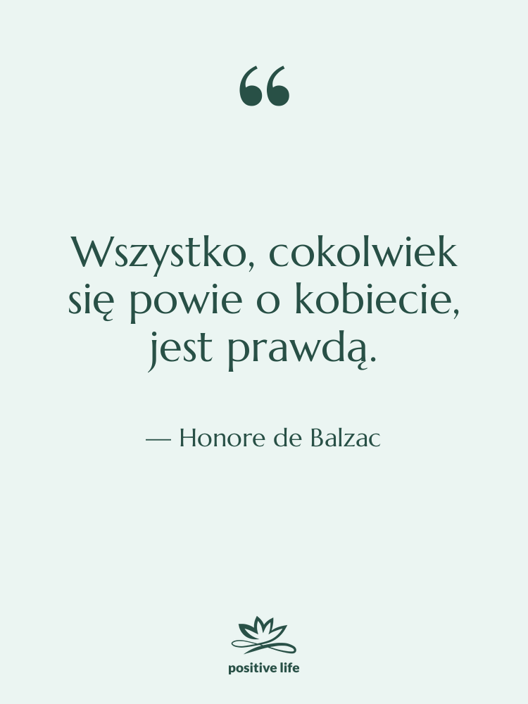 Cytat: Honore de Balzac - Wszystko, cokolwiek się powie o…