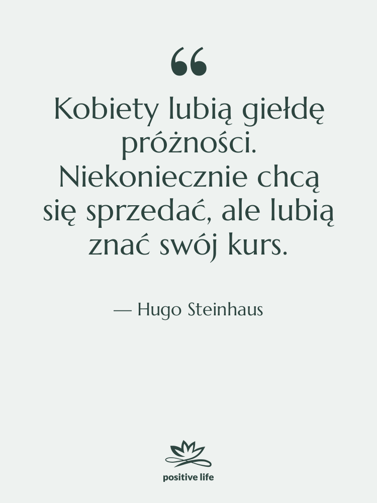 Cytat: Hugo Steinhaus - Kobiety lubią giełdę próżności. Niekoniecznie…