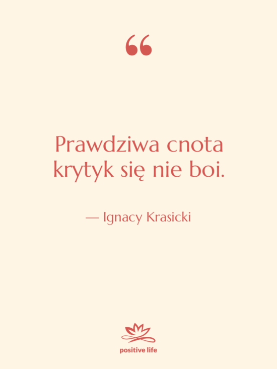 Cytat: Ignacy Krasicki - Prawdziwa cnota krytyk się nie…