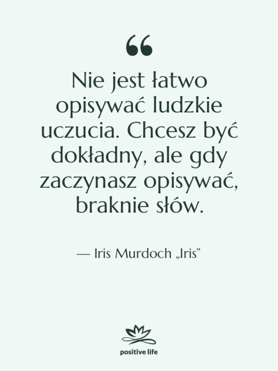 Cytat: Iris Murdoch „Iris” - Nie jest łatwo opisywać ludzkie…