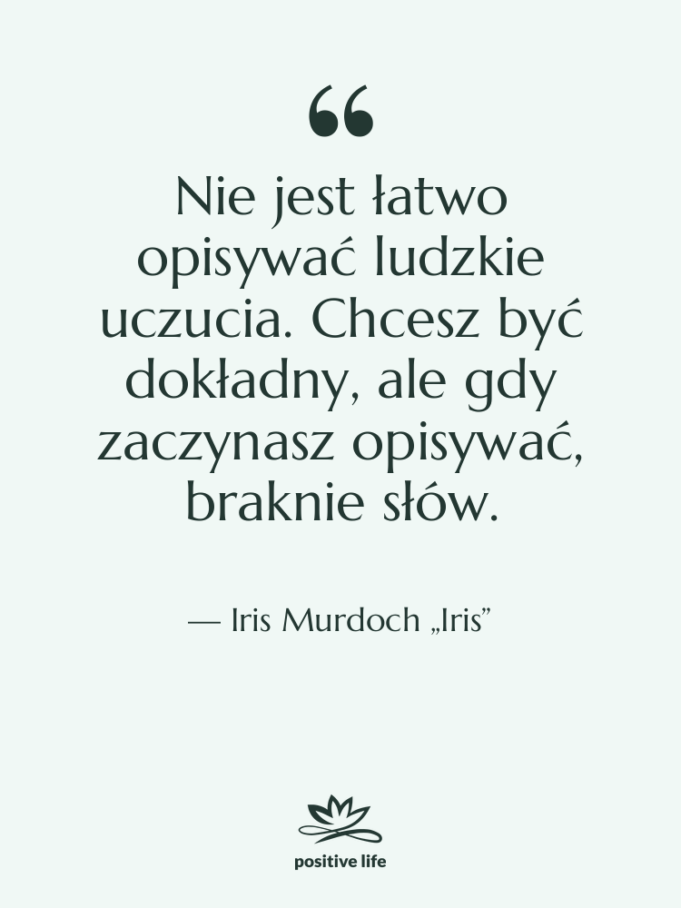 Cytat: Iris Murdoch „Iris” - Nie jest łatwo opisywać ludzkie…