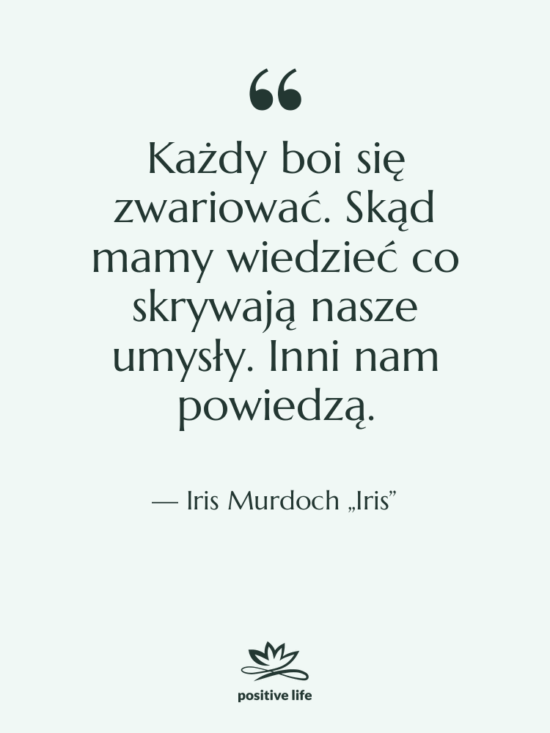 Cytat: Iris Murdoch „Iris” - Każdy boi się zwariować. Skąd…