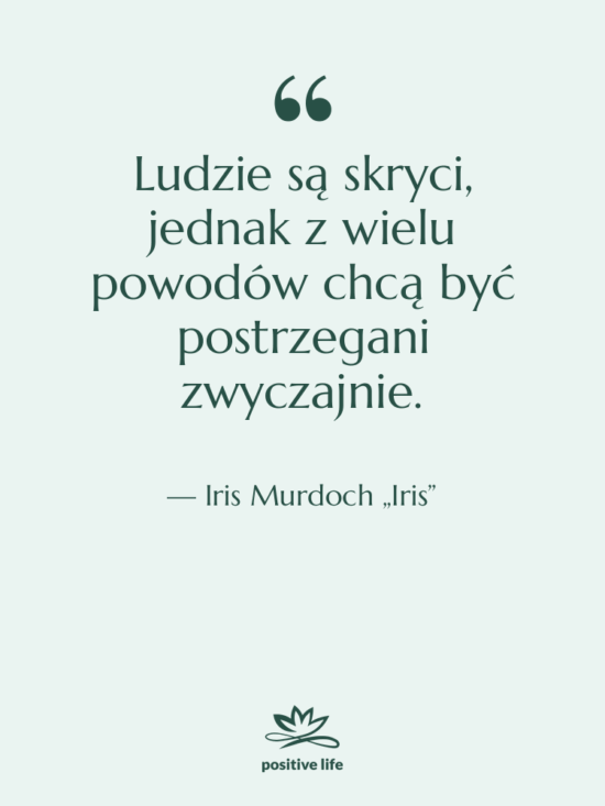 Cytat: Iris Murdoch „Iris” - Ludzie są skryci, jednak z…