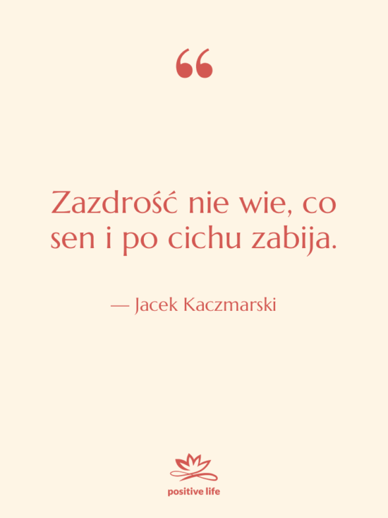 Cytat: Jacek Kaczmarski - Zazdrość nie wie, co sen…
