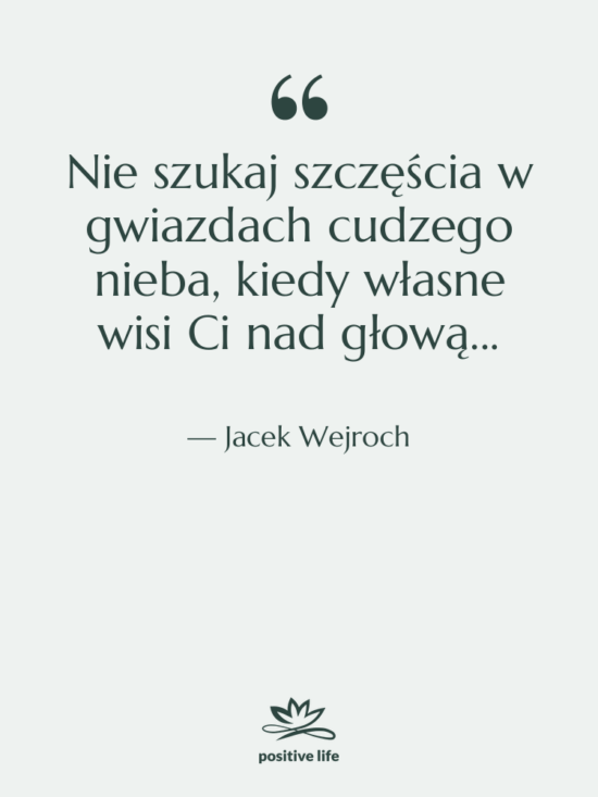 Cytat: Jacek Wejroch - Nie szukaj szczęścia w gwiazdach…
