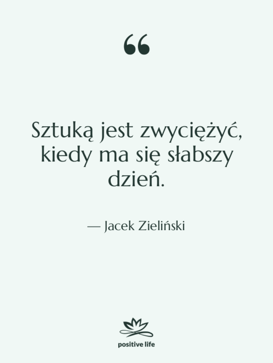 Cytat: Jacek Zieliński - Sztuką jest zwyciężyć, kiedy ma…
