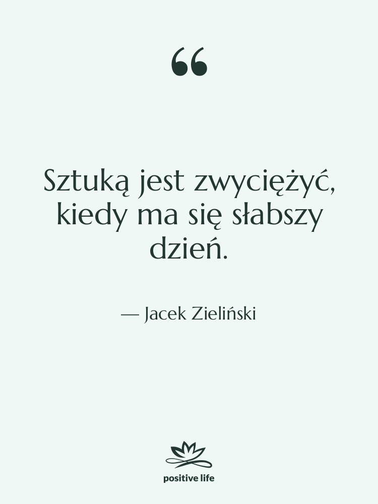 Cytat: Jacek Zieliński - Sztuką jest zwyciężyć, kiedy ma…