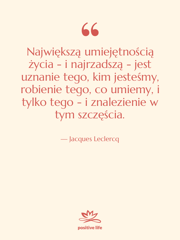 Cytat: Jacques Leclercq - Największą umiejętnością życia - i…