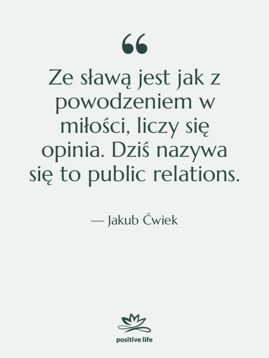 Cytat: Jakub Ćwiek - Ze sławą jest jak z…