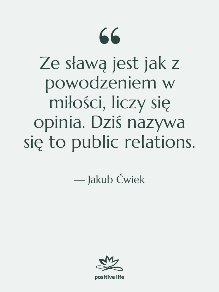Cytat: Jakub Ćwiek - Ze sławą jest jak z…