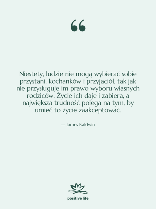 Cytat: James Baldwin - Niestety, ludzie nie mogą wybierać…