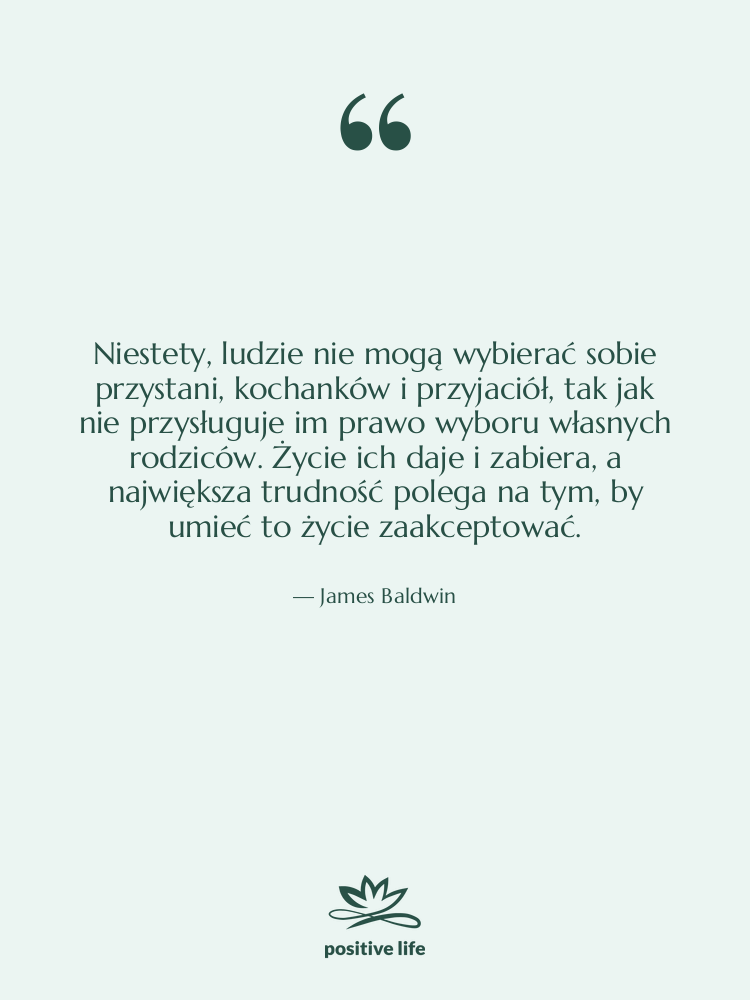 Cytat: James Baldwin - Niestety, ludzie nie mogą wybierać…