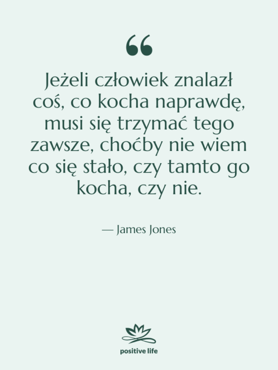 Cytat: James Jones - Jeżeli człowiek znalazł coś, co…