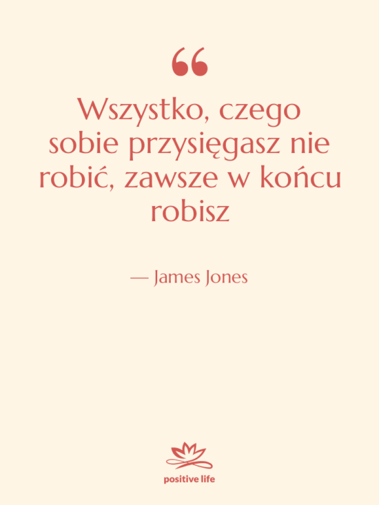 Cytat: James Jones - Wszystko, czego sobie przysięgasz nie…