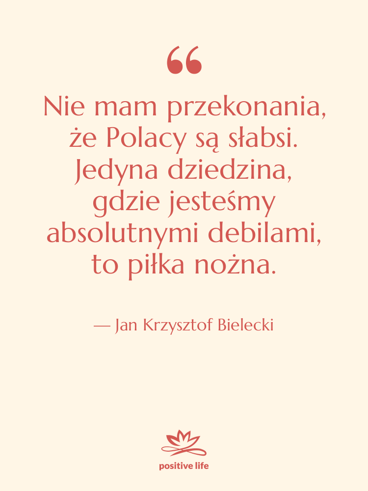 Cytat: Jan Krzysztof Bielecki - Nie mam przekonania, że Polacy…