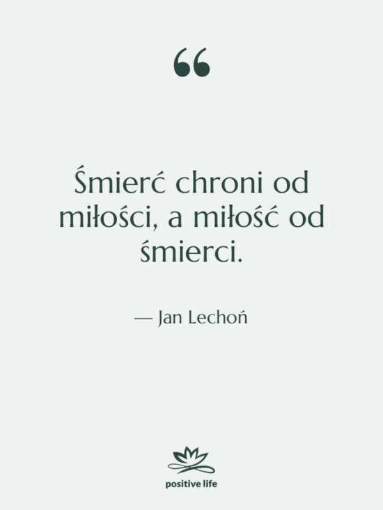 Cytat: Jan Lechoń - Śmierć chroni od miłości, a…