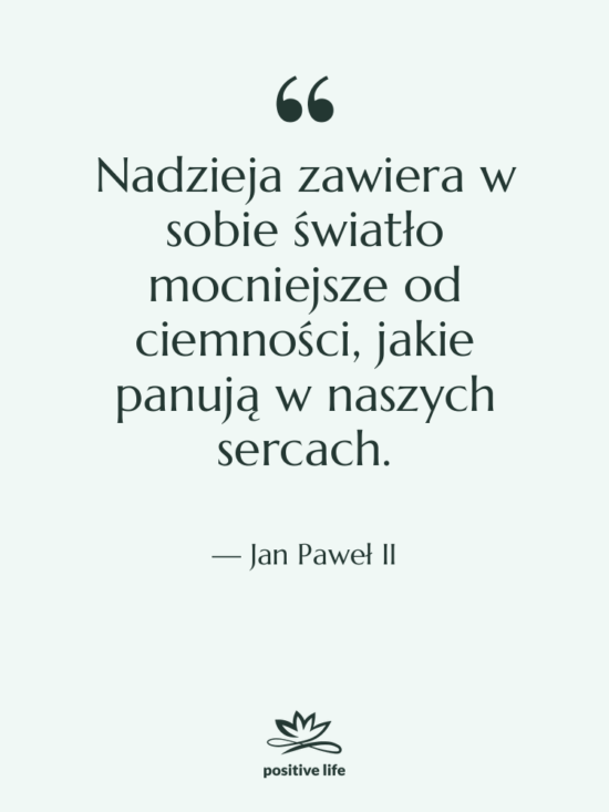 Cytat: Jan Paweł II - Nadzieja zawiera w sobie światło…