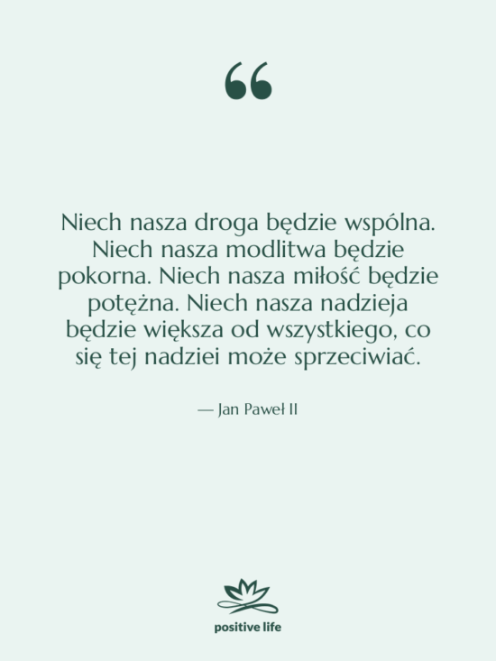 Cytat: Jan Paweł II - Niech nasza droga będzie wspólna.…