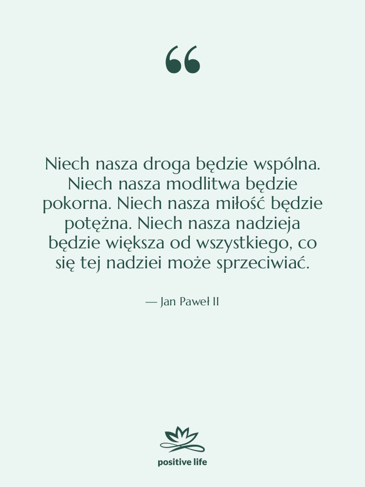 Cytat: Jan Paweł II - Niech nasza droga będzie wspólna.…