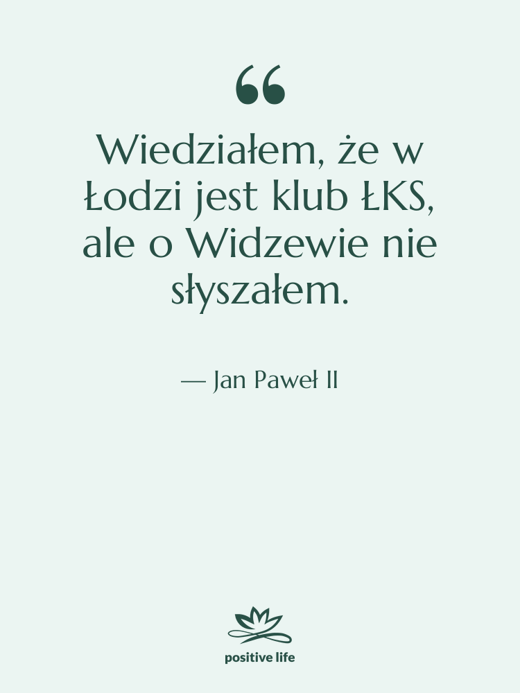 Cytat: Jan Paweł II - Wiedziałem, że w Łodzi jest…