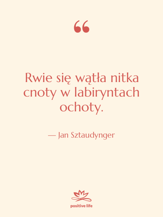Cytat: Jan Sztaudynger - Rwie się wątła nitka cnoty…
