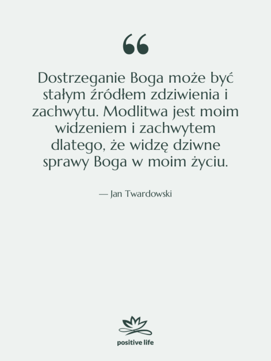 Cytat: Jan Twardowski - Dostrzeganie Boga może być stałym…