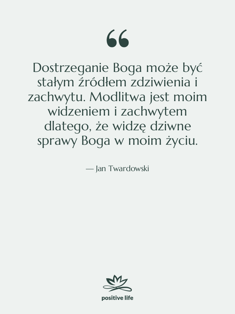 Cytat: Jan Twardowski - Dostrzeganie Boga może być stałym…