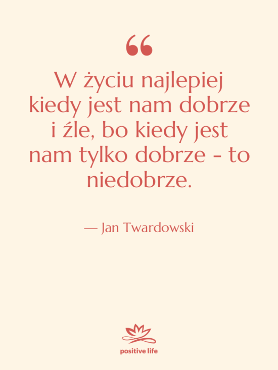 Cytat: Jan Twardowski - W życiu najlepiej kiedy jest…