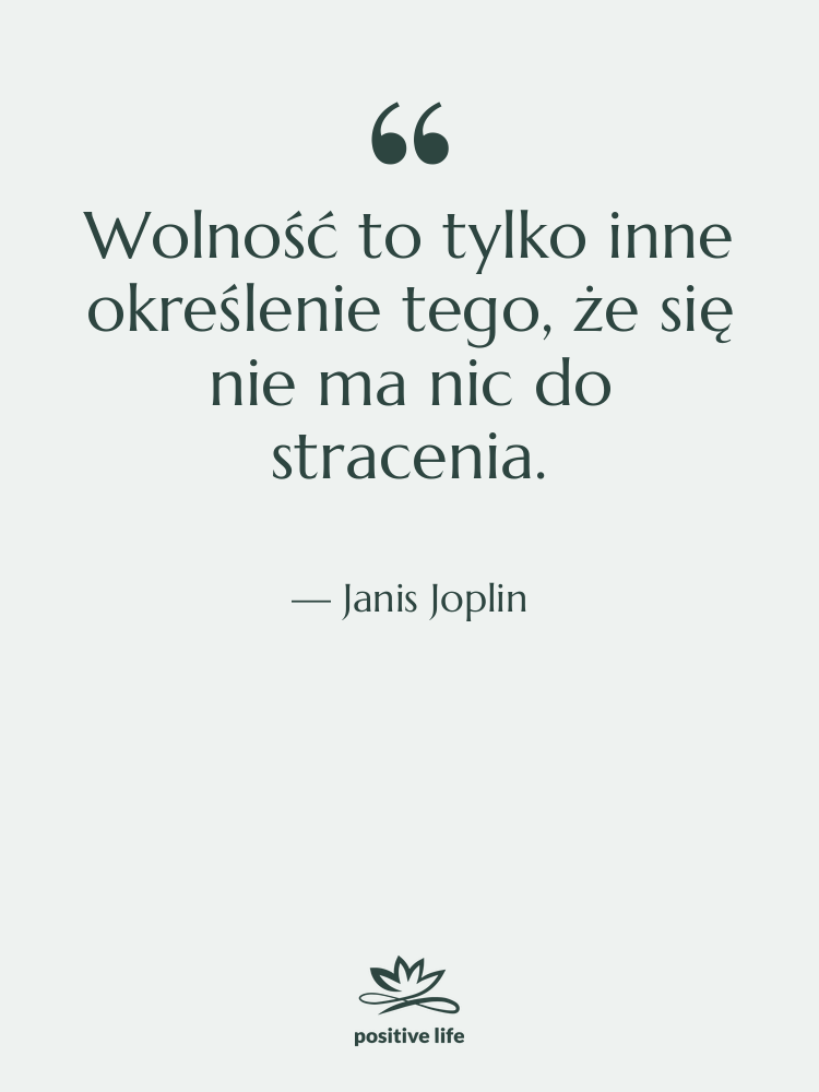 Cytat: Janis Joplin - Wolność to tylko inne określenie…