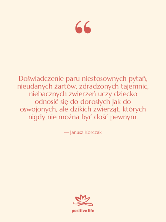 Cytat: Janusz Korczak - Doświadczenie paru niestosownych pytań, nieudanych…