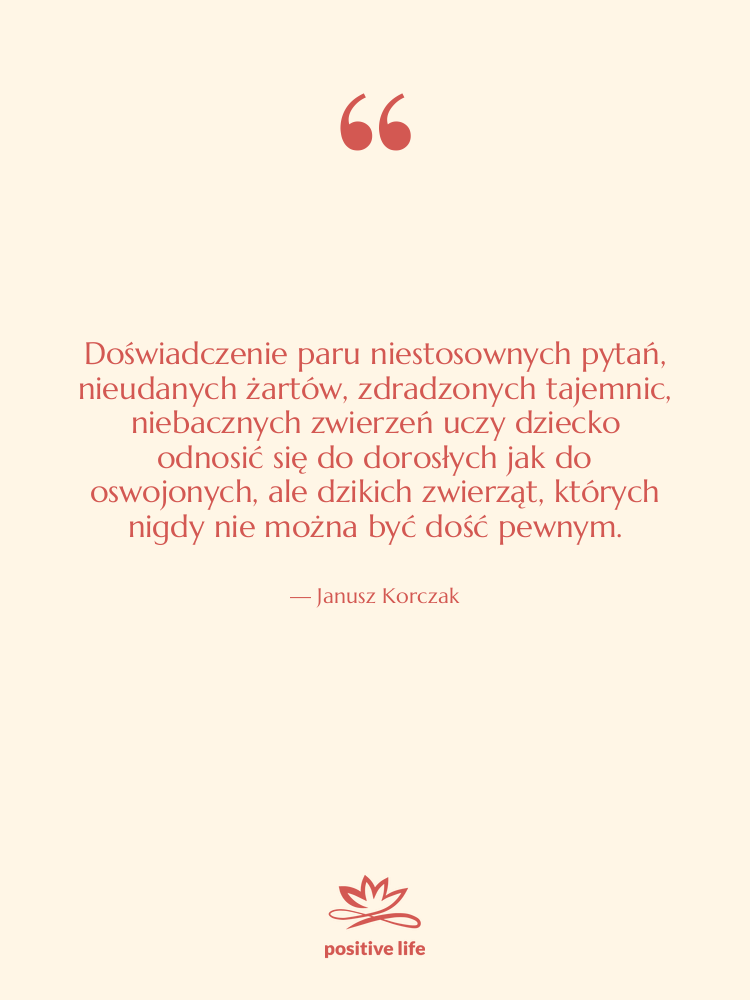 Cytat: Janusz Korczak - Doświadczenie paru niestosownych pytań, nieudanych…