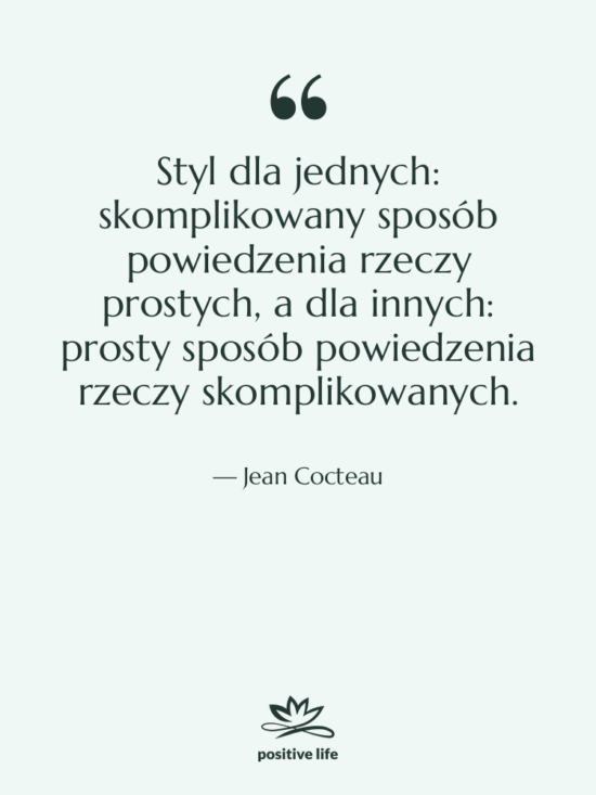 Cytat: Jean Cocteau - Styl dla jednych: skomplikowany sposób…