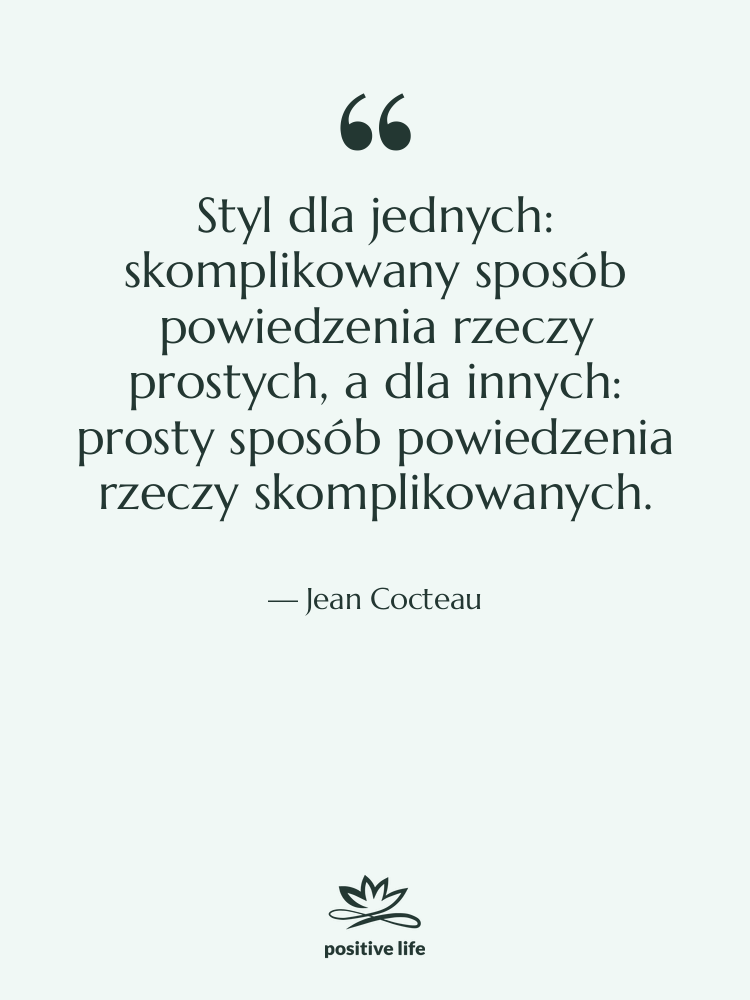 Cytat: Jean Cocteau - Styl dla jednych: skomplikowany sposób…