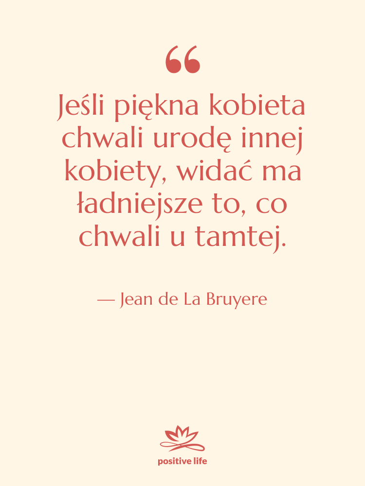 Cytat: Jean de La Bruyere - Jeśli piękna kobieta chwali urodę…