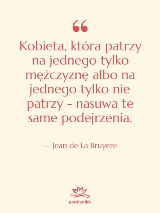 Cytat: Jean de La Bruyere - Kobieta, która patrzy na jednego…