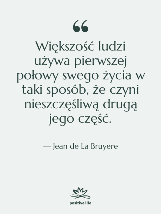 Cytat: Jean de La Bruyere - Większość ludzi używa pierwszej połowy…